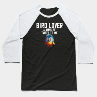 Bird Lover Always Be Tweet To Me Spirit Bird Animal Baseball T-Shirt